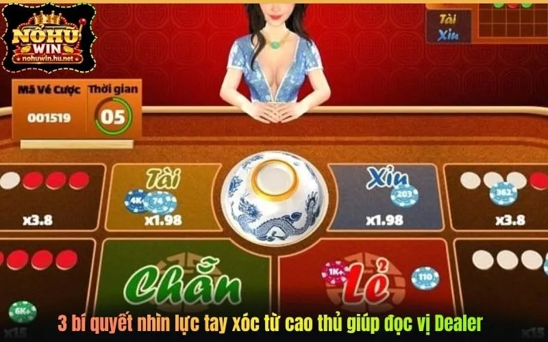 3 bí quyết nhìn lực tay xóc từ cao thủ giúp đọc vị Dealer