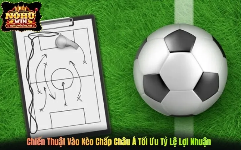 3 chiến thuật vào kèo chấp châu Á thực chiến từ cao thủ