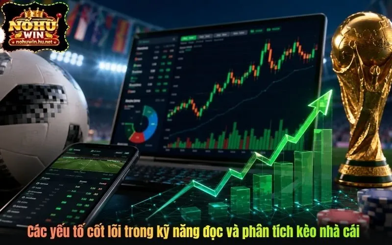 Các yếu tố cốt lõi trong kỹ năng đọc và phân tích kèo nhà cái