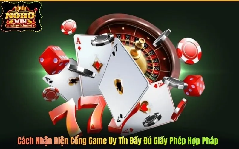 Cách Nhận Diện Cổng Game Uy Tín