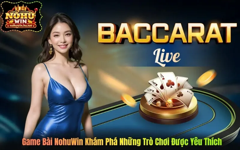 Game Bài NohuWin Khám Phá Những Trò Chơi Được Yêu Thích