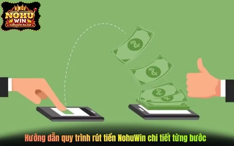 Hướng dẫn quy trình rút tiền NohuWin chi tiết từng bước
