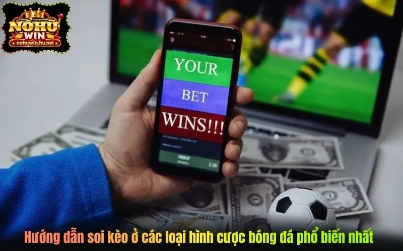 Hướng dẫn soi kèo ở các loại hình cược bóng đá phổ biến nhất