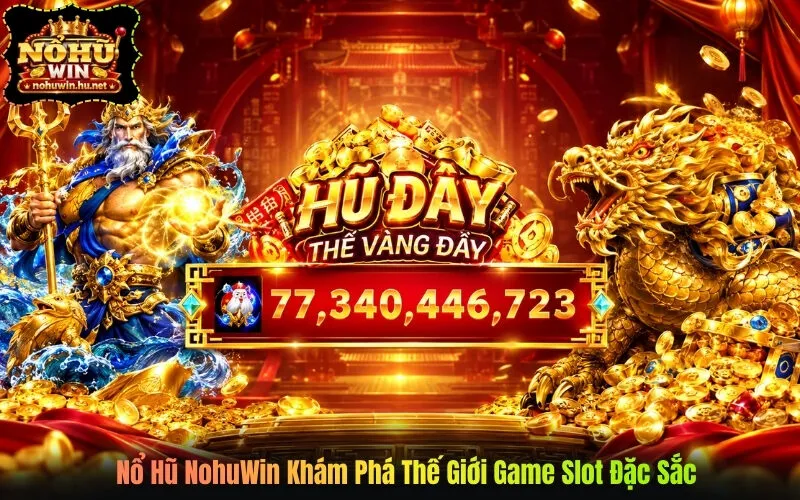 Nổ Hũ NohuWin Khám Phá Thế Giới Game Slot Đặc Sắc