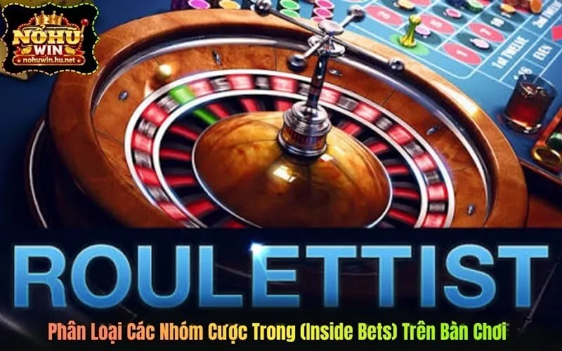 Phân Loại Các Nhóm Cược Trong (Inside Bets) Trên Bàn Chơi