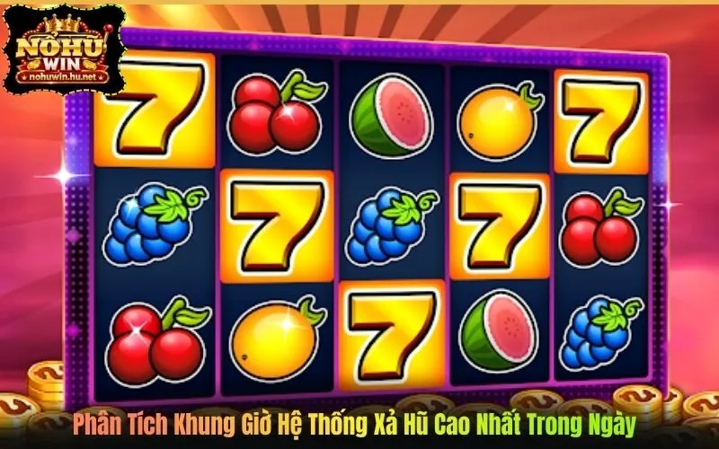 Phân Tích Khung Giờ Hệ Thống Xả Hũ Cao Nhất Trong Ngày