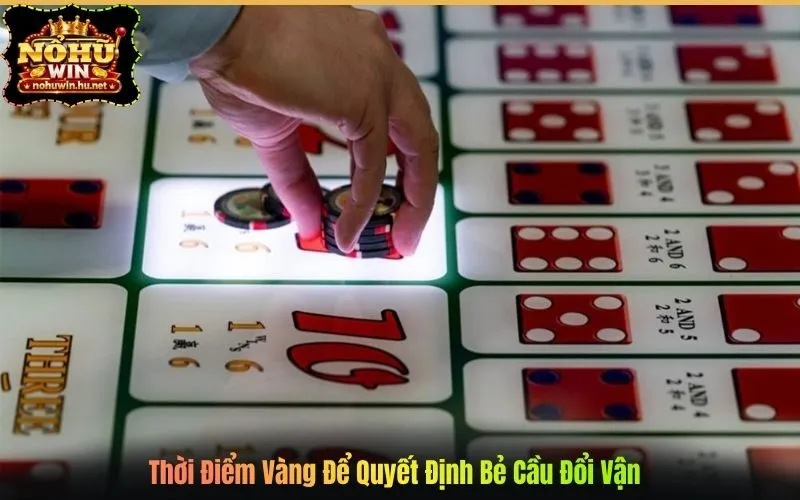 Thời Điểm Vàng Để Quyết Định Bẻ Cầu Đổi Vận