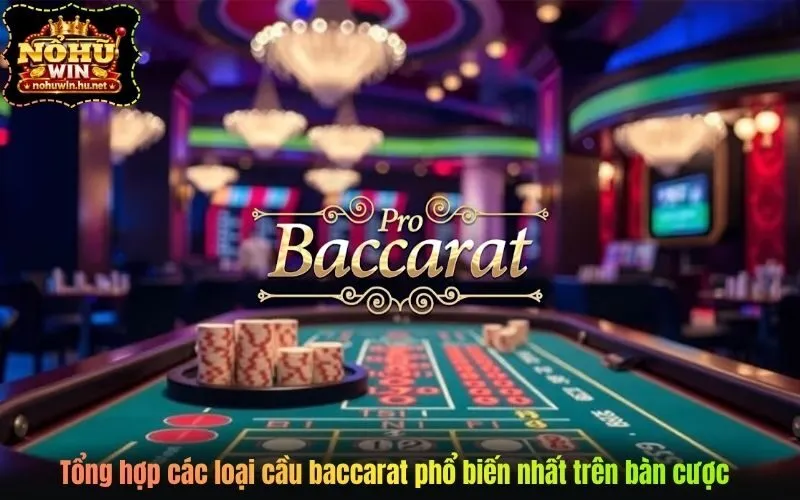 Tổng hợp các loại cầu baccarat phổ biến nhất trên bàn cược