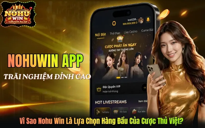 Vì Sao Nohu Win Là Lựa Chọn Hàng Đầu Của Cược Thủ Việt