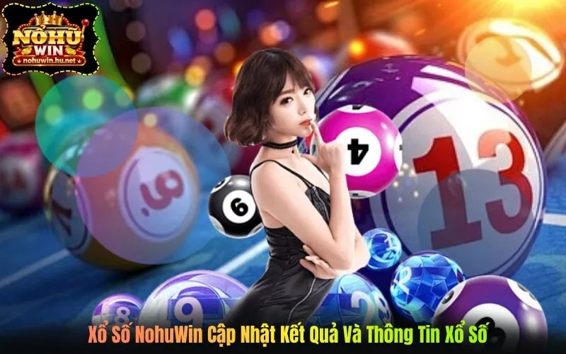 Xổ Số NohuWin Cập Nhật Kết Quả Và Thông Tin Xổ Số